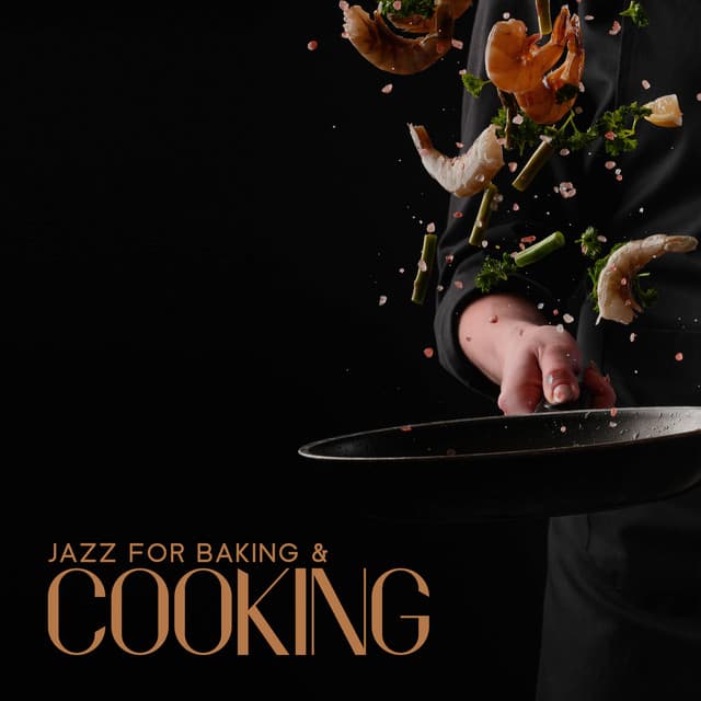 Jazz for Baking & Cooking: Relaxing Jazz for Nice Time In Kitchen, Sounds for Making Dinner - Cooking Jazz Music Academy