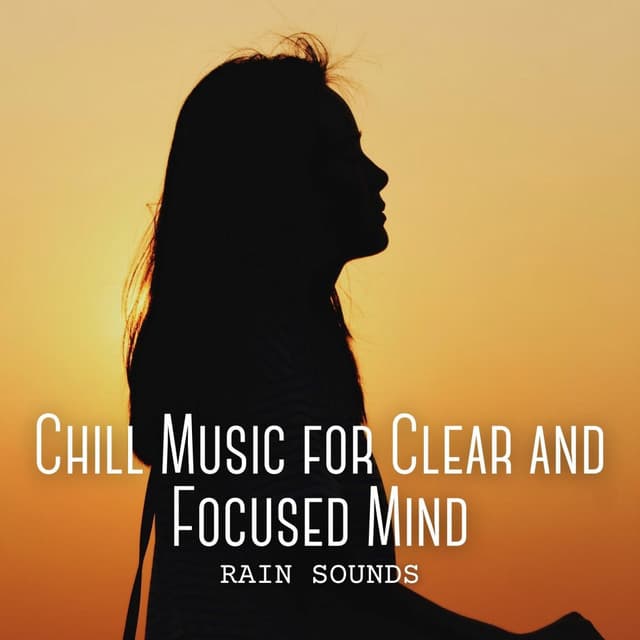 Rain Sounds: Chill Music for Clear and Focused Mind - Rain Sounds FX