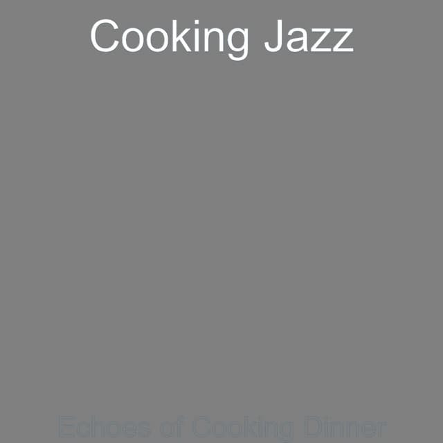 Echoes of Cooking Dinner - Cooking Jazz