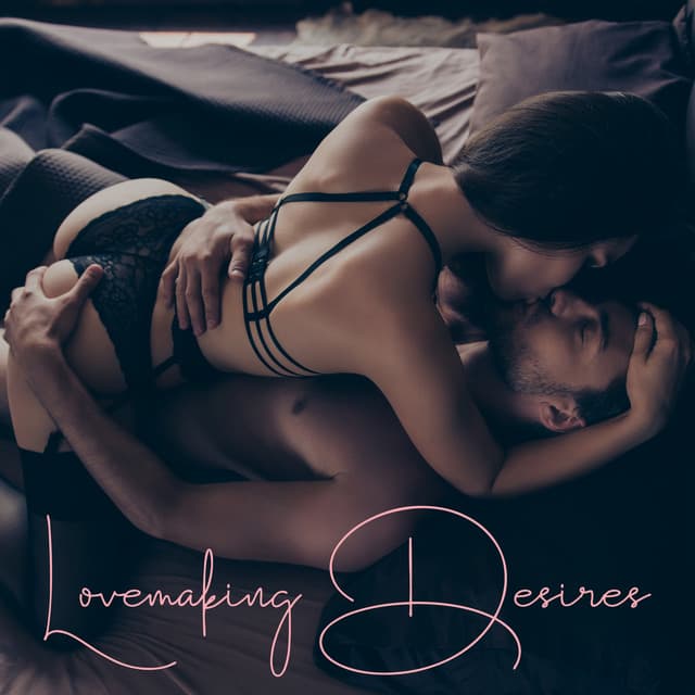 Lovemaking Desires: Hot Night Lovemaking, Deeper Intimacy - Tantric Music Masters