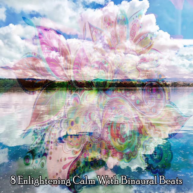 8 Enlightening Calm With Binaural Beats - Binaural Beats Recordings