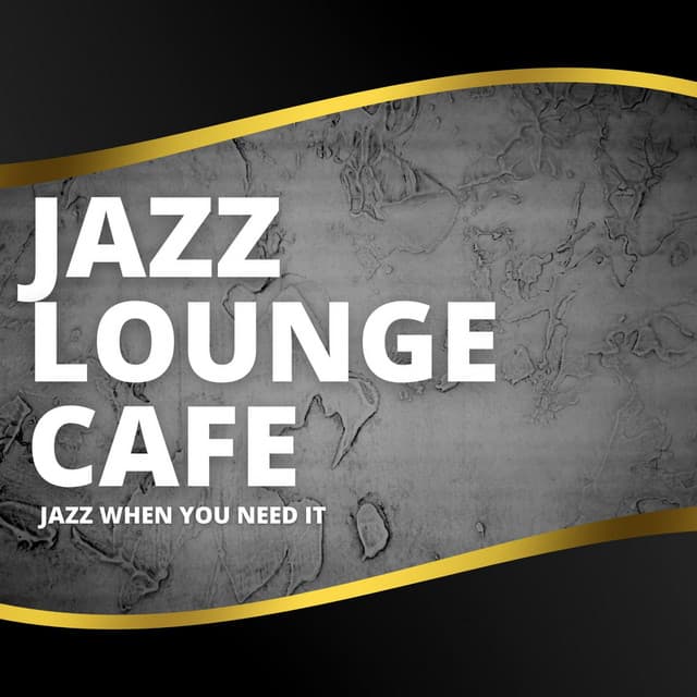Jazz When You Need It - Jazz Lounge Cafe