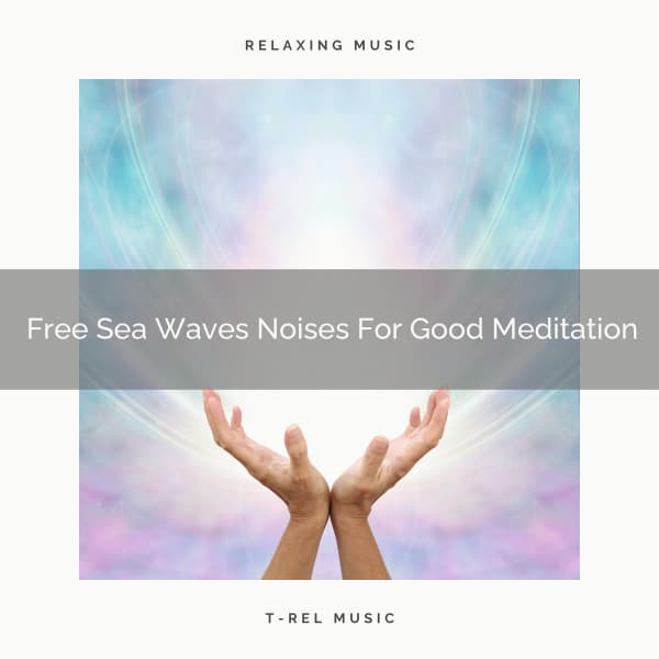 Free Sea Waves Noises For Good Meditation - Timeless Relax