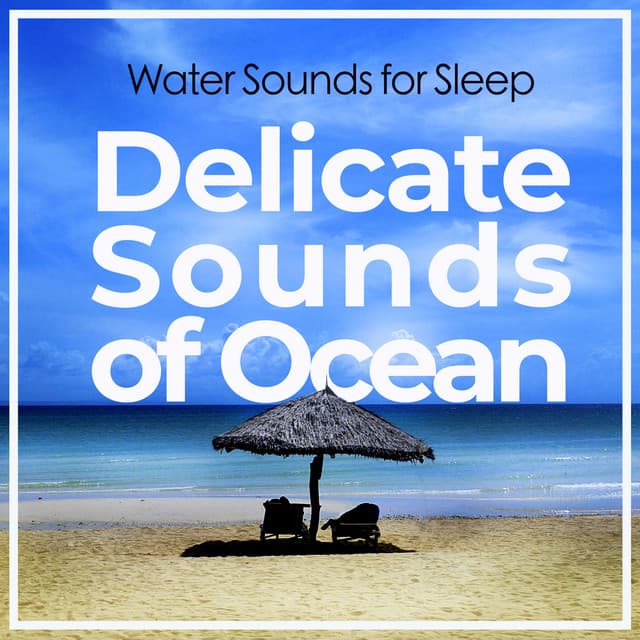 Delicate Sounds of Ocean - Water Sounds for Sleep