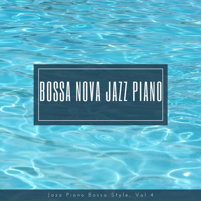Jazz Piano Bossa Style, Vol. 4 - Bossa Nova Jazz Piano