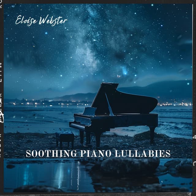 Soothing Piano Lullabies: Gentle Melodies for Peaceful Sleep - Eloise Webster