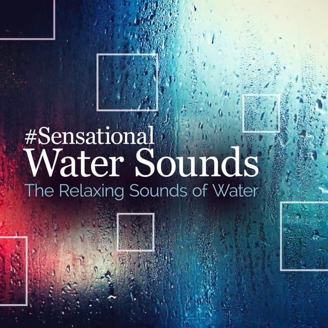 #Sensational Water Sounds - The Relaxing Sounds of Water