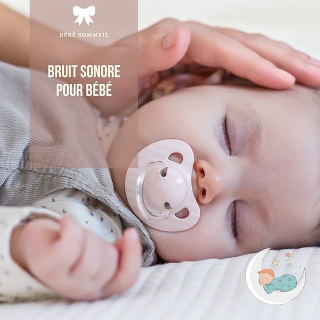 Bruit sonore pour bébé - Bébé Sommeil