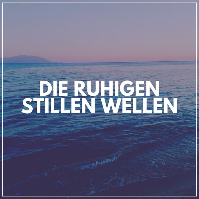 Die Ruhigen Stillen Wellen - Meeresgeräusche