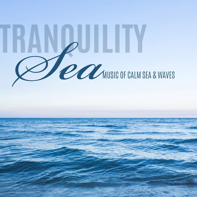 Tranquility Sea: Music of Calm Sea & Waves, Relaxation Sounds, New Age - Calm Sea Ambient
