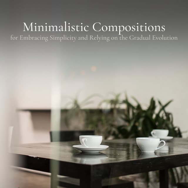 Minimalistic Compositions for Embracing Simplicity and Relying on the Gradual Evolution - Meditation Guru