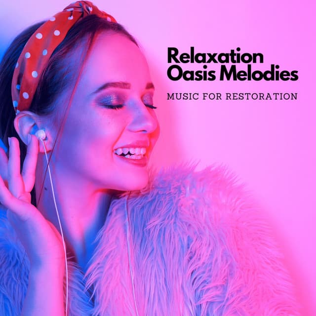 Relaxation Oasis Melodies: Music For Restoration - Spa Day At Home
