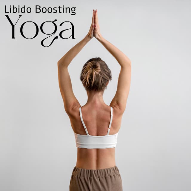 Libido Boosting Yoga: Women Sexuality, Erotic Yoga, Better Sexual Life Yoga, Tantric Yoga - Tantra Yoga Masters