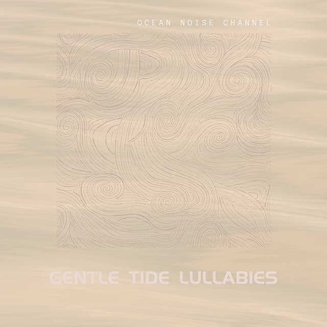 Gentle Tide Lullabies - Ocean Noise Channel
