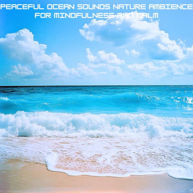 Peaceful Ocean Sounds Nature Ambience for Mindfulness and Calm - Ocean Waves for Deep Sleep