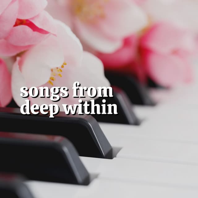 Songs from Deep Within - Emotional Piano Music