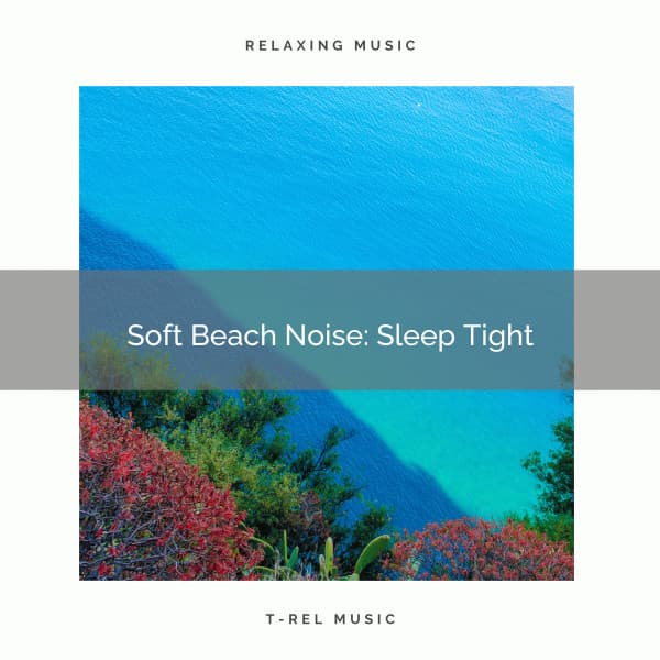 Soft Beach Noise: Sleep Tight - Calming Waves Consort