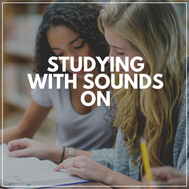 Studying with Sounds On - Study Music