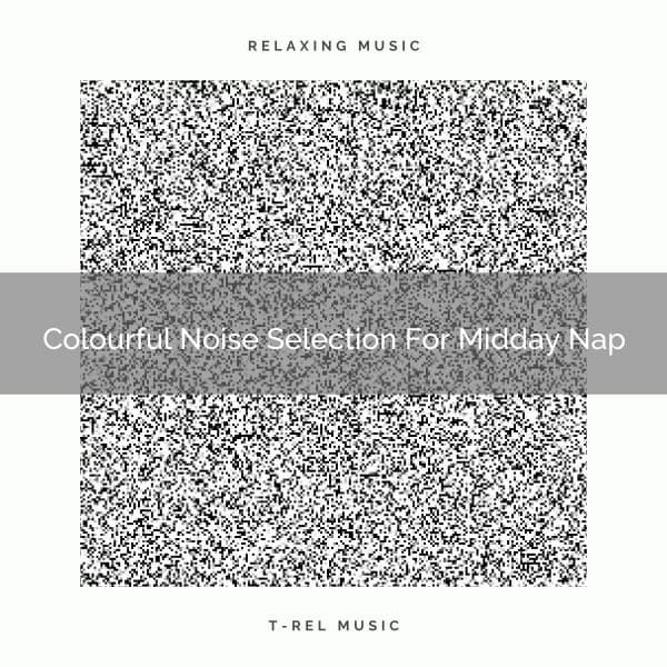 Colourful Noise Selection For Midday Nap - Baby White Noise / Baby Rain Sleep Sounds