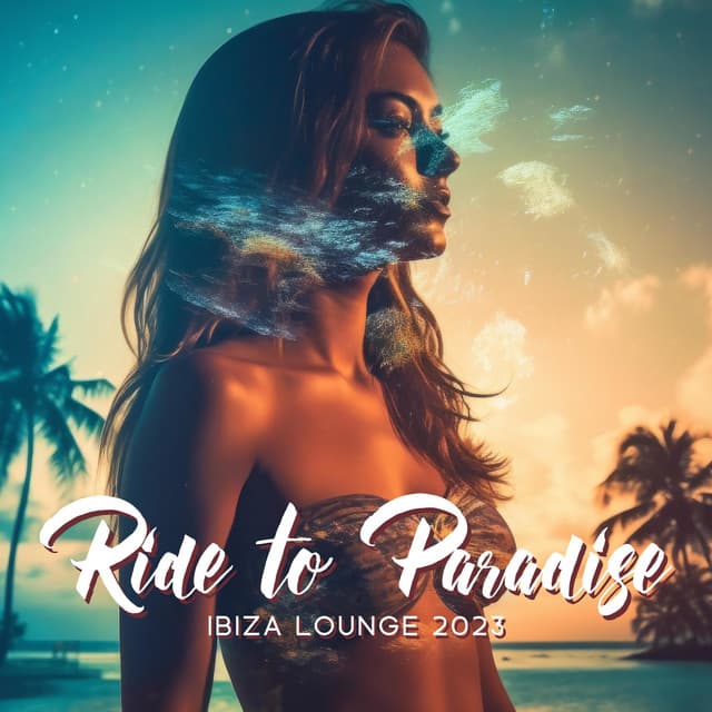 Ride to Paradise: Ibiza Lounge 2023: Electro House Mix, Chill Vibes & Ibiza Deep House - Chillout Café