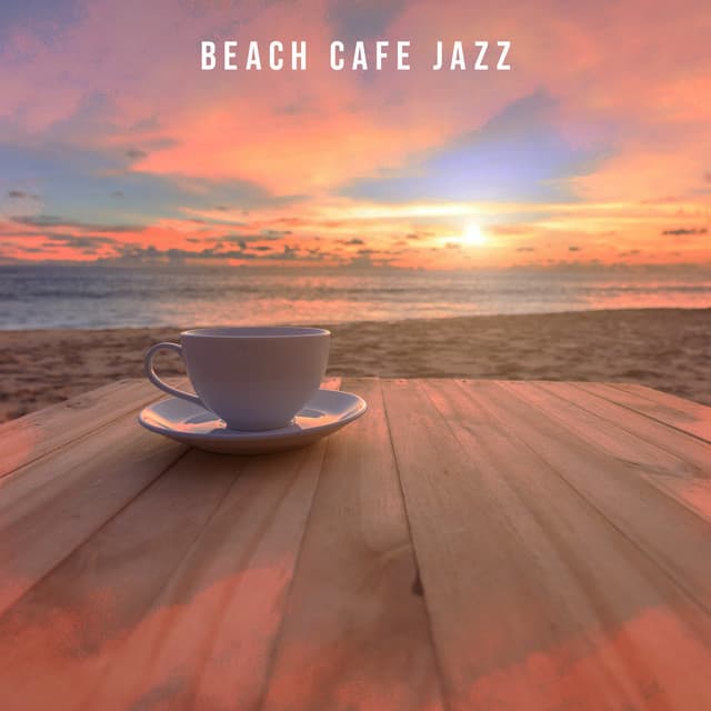 Beach Cafe Jazz - Positive Music Universe