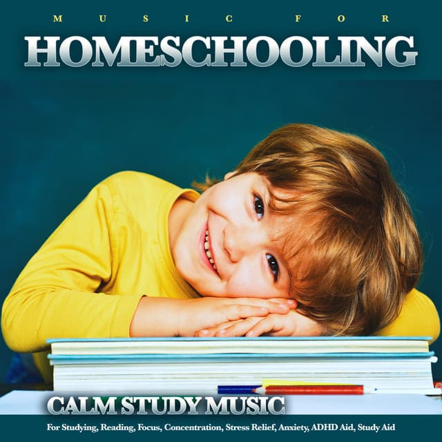 Music For Homeschooling: Calm Study Music For Studying, Reading, Focus, Concentration, Stress Relief, Anxiety, ADHD Aid, Study Aid - Deep Focus
