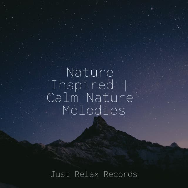 Nature Inspired | Calm Nature Melodies - Relaxed Minds