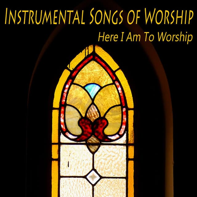 Instrumental Songs of Worship: Here I Am to Worship - Relaxing Piano Music: Greatest Hymns: Best Loved Religious Hymns and Spiritual Songs for Christian Devotion