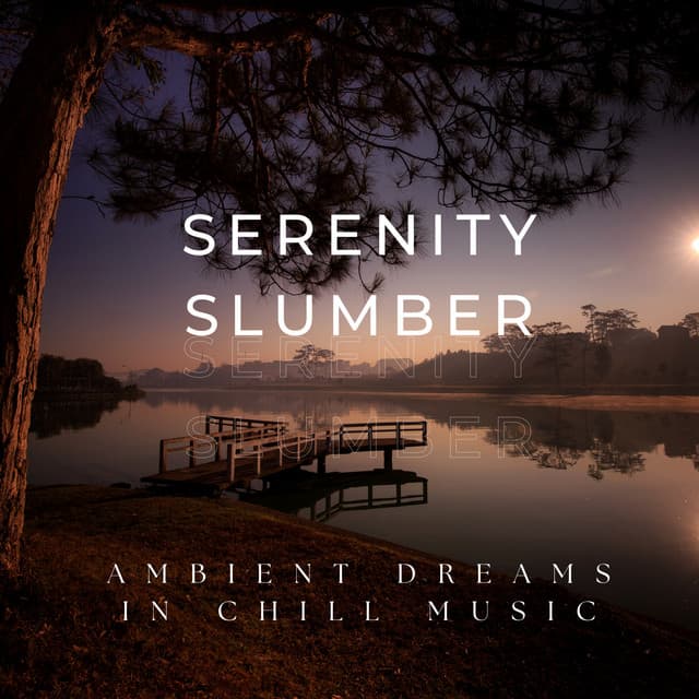 Serenity Slumber: Ambient Dreams in Chill Music - My Wondrous Dream