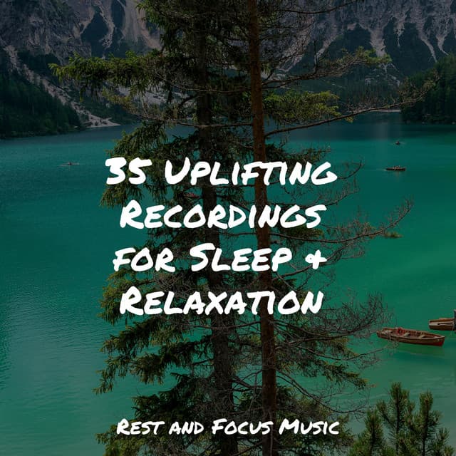 35 Uplifting Recordings for Sleep & Relaxation - Deep Focus