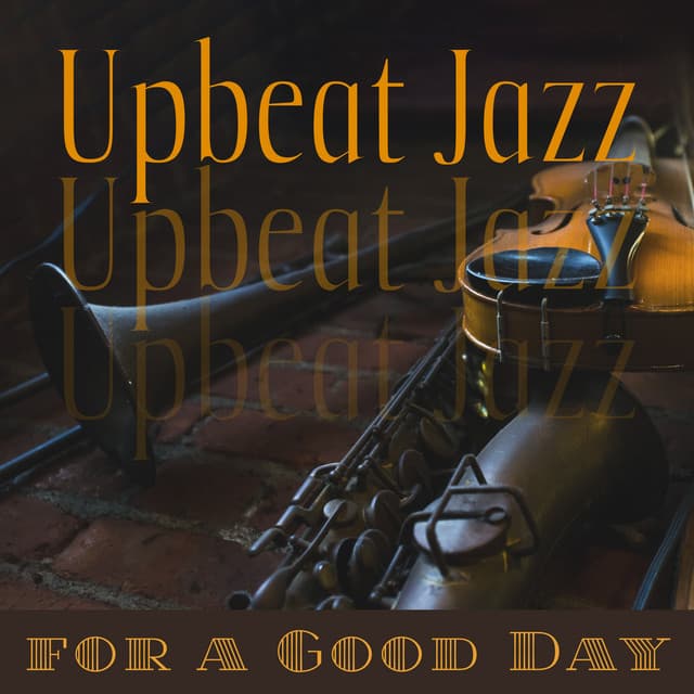 Upbeat Jazz for a Good Day – Positive Bossa Nova Vibes, Brighten Your Day, Easy Work Jazz, Morning Motivation - Upbeat Jazz Project