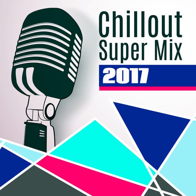 Chillout Super Mix 2017 – Deep Beats, Chillout Lounge, Summer Ibiza, Party Hits - Beautiful Sunset Beach Chillout Music Collection