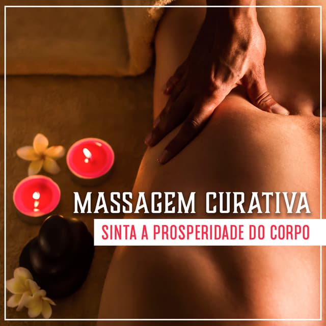 Massagem Curativa - Sinta a Prosperidade do Corpo, Óleo Quente e Música de Relaxamento Total - Diego Vallemora