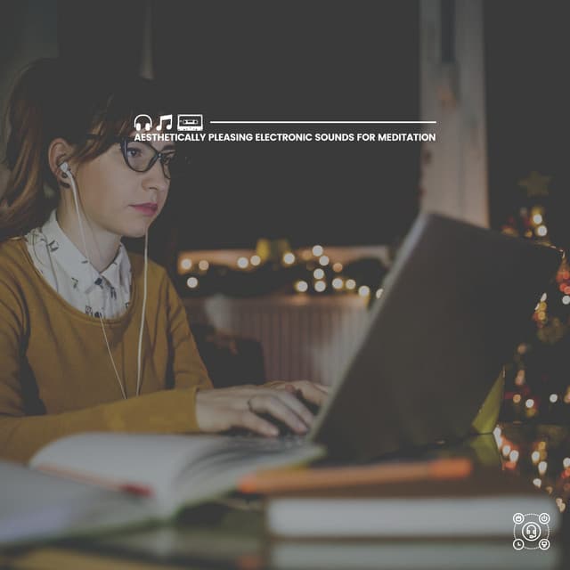 Aesthetically Pleasing Electronic Sounds for Meditation - Work Playlist