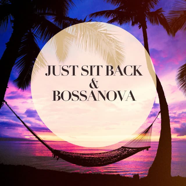 Just Sit Back and Bossanova - Bosanova Brasilero
