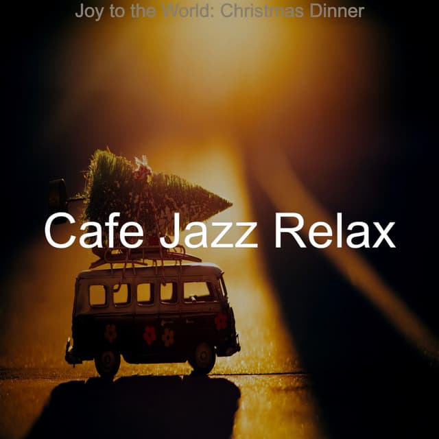 Joy to the World: Christmas Dinner - Cafe Jazz Relax