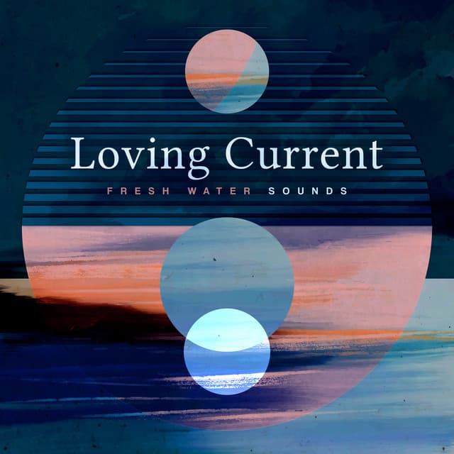 Loving Current - Fresh Water Sounds