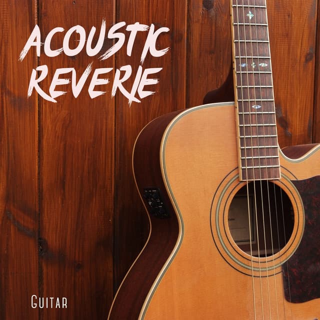 Acoustic Reverie: Relaxing Guitar Music - Guitar