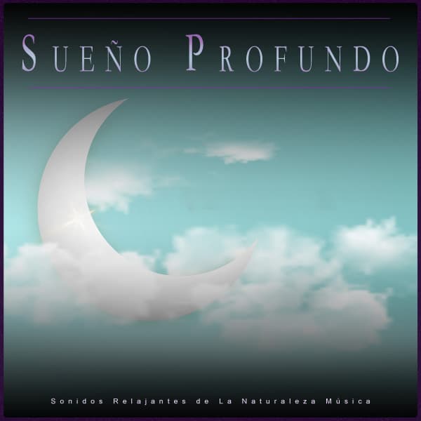 Sueño Profundo: Sonidos Relajantes de La Naturaleza Música - Sueño Profundo Relajante