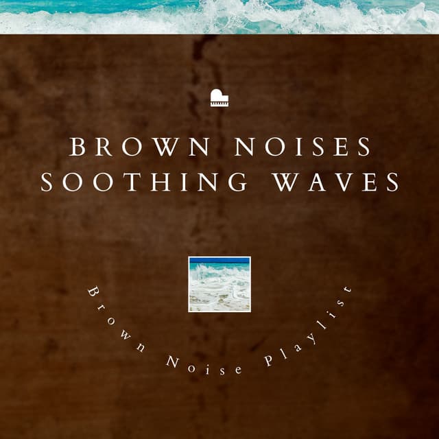 Brown Noises Soothing Waves - Brown Noise Playlist