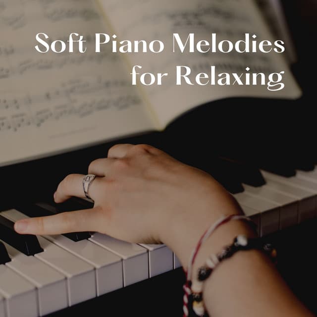 Soft Piano Melodies for Relaxing - Soft Piano