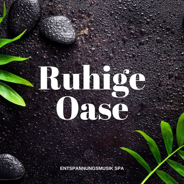 Ruhige Oase: Entspannende Spa Musik - Entspannungsmusik Spa