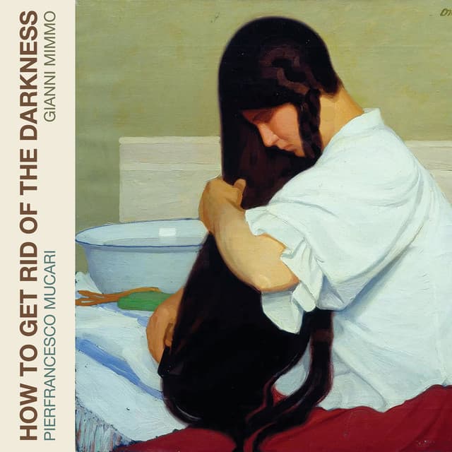 How to Get Rid of the Darkness - Pierfrancesco Mucari