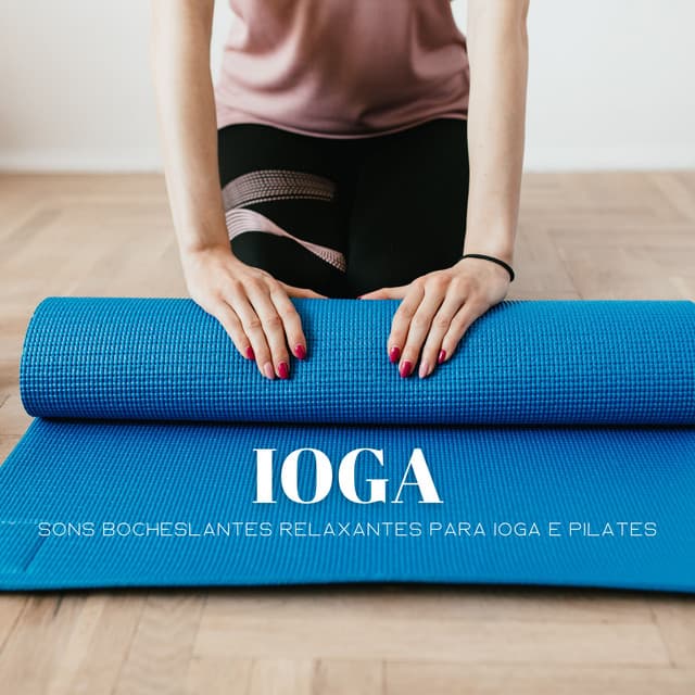 Ioga: Sons Bocheslantes Relaxantes Para Ioga E Pilates - Música de Relaxamento No Spa