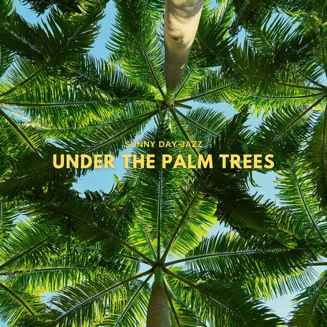 Under The Palm Trees - Sunny Day Jazz
