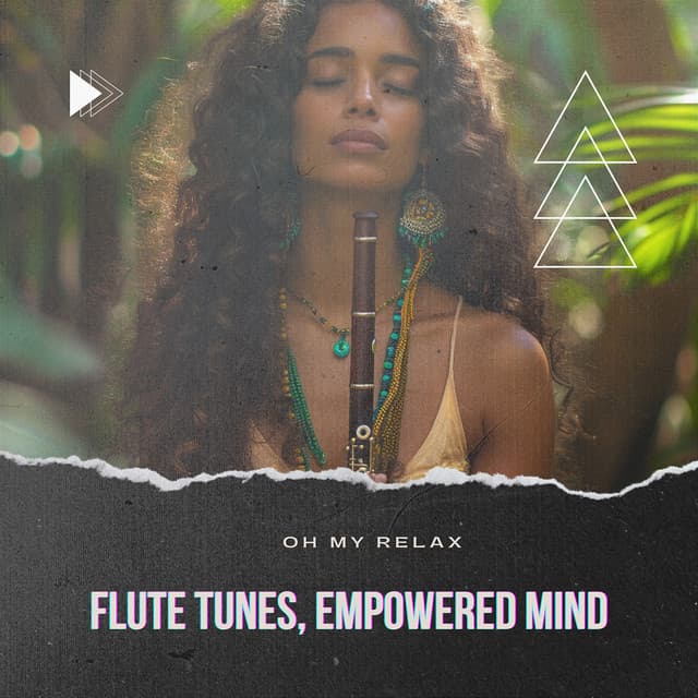 Flute Tunes, Empowered Mind - Oh My Relax