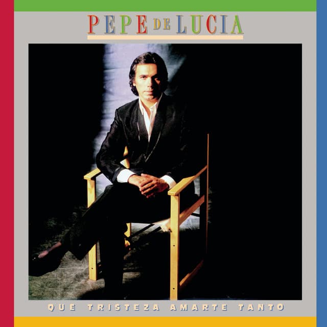 Que Tristeza Amarte Tanto - Pepe de Lucia