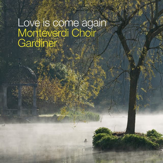 Love Is Come Again - The Monteverdi Choir