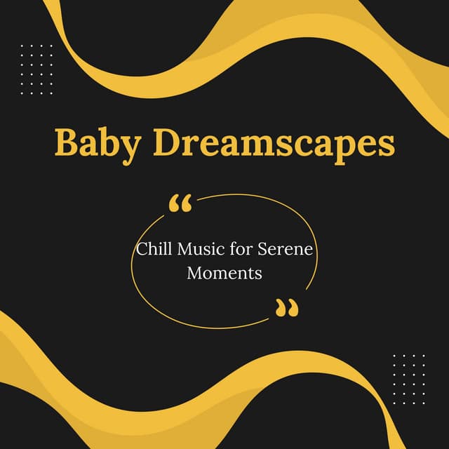 Baby Dreamscapes: Chill Music for Serene Moments - Serene Soul