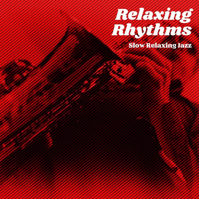 Relaxing Rhythms: Relaxing Jazz Music - Slow Relaxing Jazz
